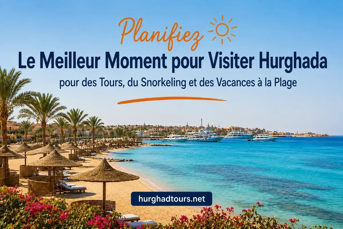 Meilleur moment pour visiter Hurghada 2026 — Guide mois par mois