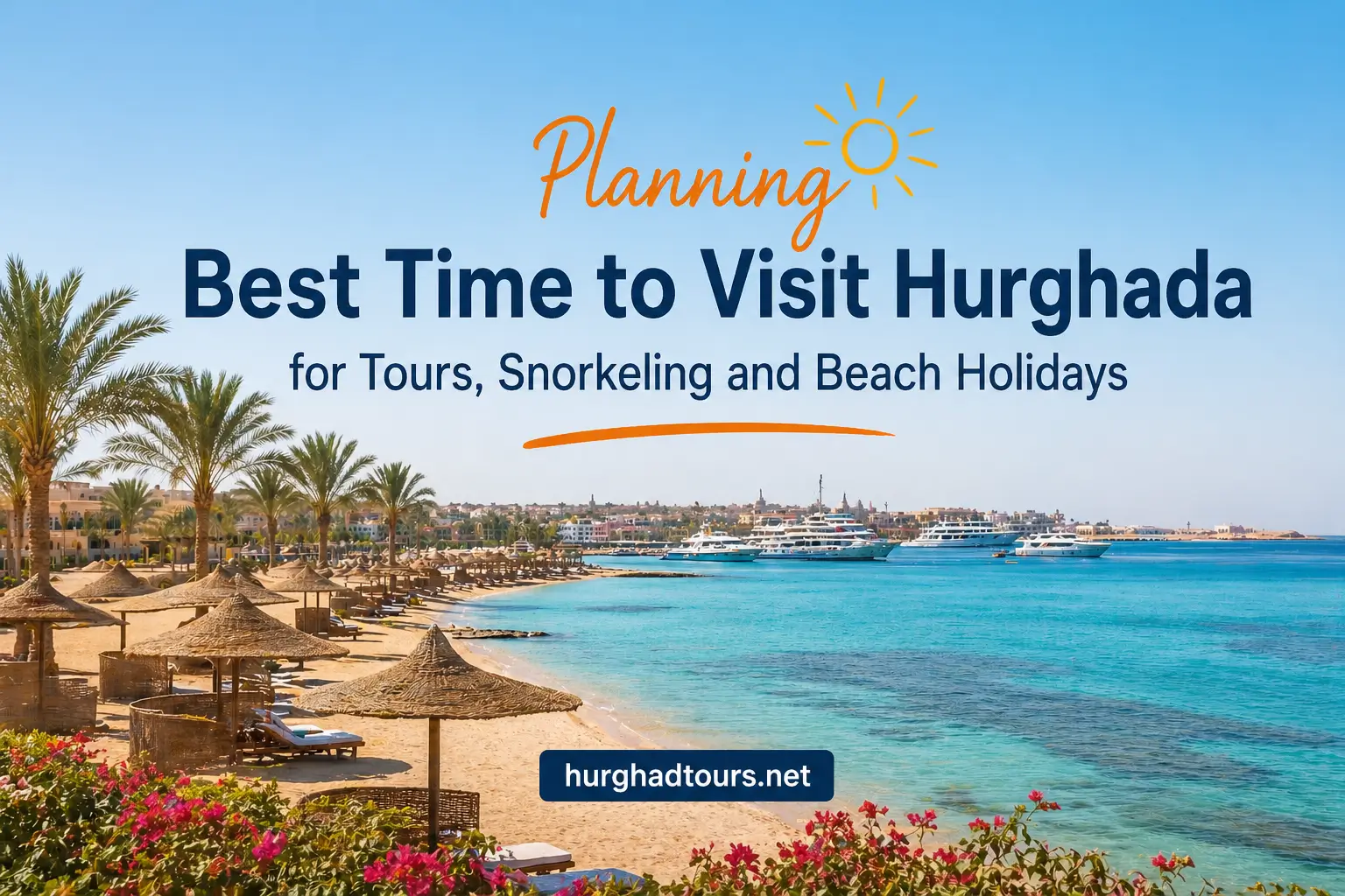 Best time to visit Hurghada and Red Sea travel planning